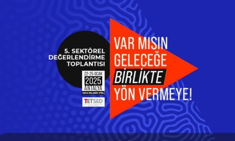 TETSED'in 5. Sektörel Değerlendirme Toplantısı: Teknolojinin Geleceği Antalya’da Şekilleniyo - Birlik Haber Ajansı
