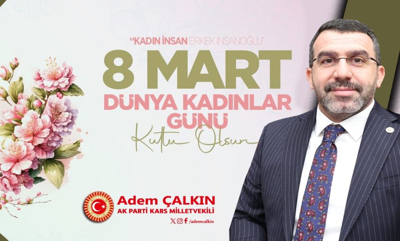 Kars Milletvekili Adem Çalkın: "Kadınlarımızın gücü, aziz milletimizin gücüdür!" - Birlik Haber Ajansı