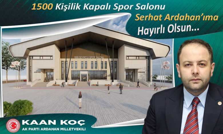 AK Parti Ardahan Milletvekili Kaan Koç'tan Ardahan’a 1500 Kişilik Kapalı Spor Salonu Müjdesi!